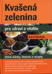 KVAŠENÁ ZELENINA PRO ZDRAVÍ A VITALITU – LÉČIVÉ ÚČINKY, HISTORIE A RECEPTY